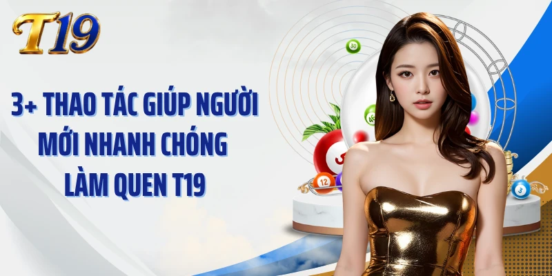 3 thao tác giúp người mới nhanh chóng làm quen T19