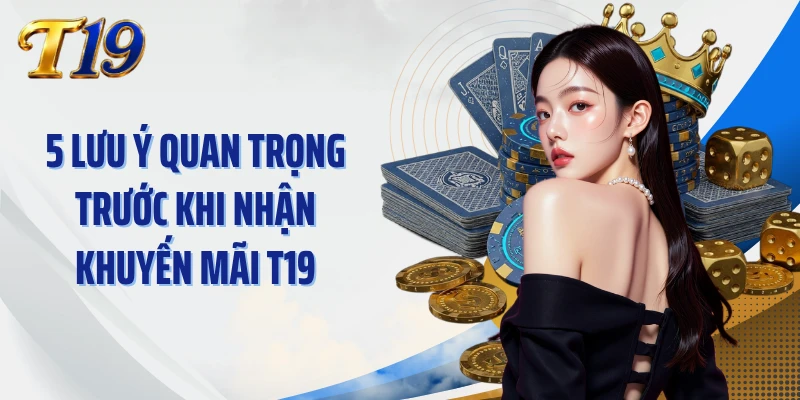 5 lưu ý quan trọng trước khi nhận khuyến mãi T19