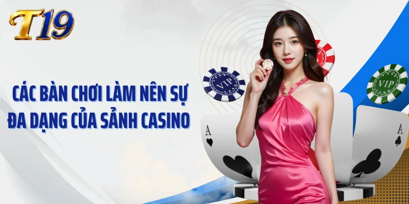 Các bàn chơi làm nên sự đa dạng của sảnh Casino 