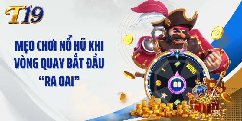 Mẹo Chơi Nổ Hũ Khi Vòng Quay Bắt Đầu “Ra Oai”