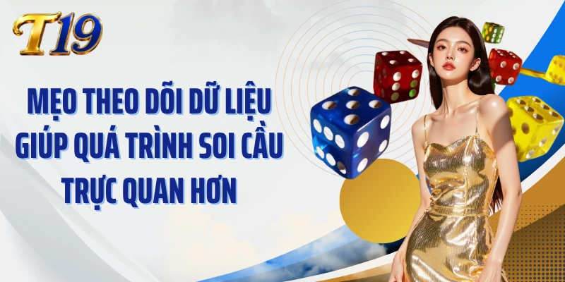 Mẹo theo dõi dữ liệu giúp quá trình soi cầu trực quan hơn