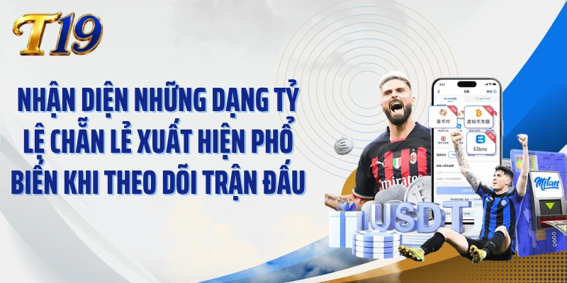 Nhận diện những dạng tỷ lệ chẵn lẻ xuất hiện phổ biến khi theo dõi trận đấu