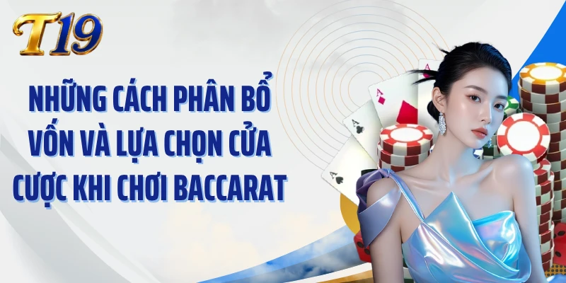 Những cách phân bổ vốn và lựa chọn cửa cược khi chơi Baccarat
