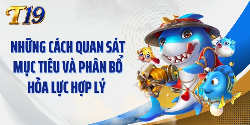 Những cách quan sát mục tiêu và phân bổ hỏa lực hợp lý 