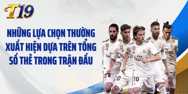 Những lựa chọn thường xuất hiện dựa trên tổng số thẻ trong trận đấu