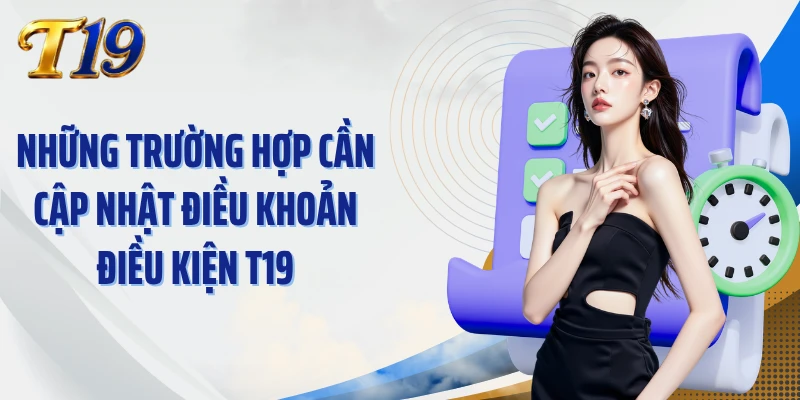 Những trường hợp cần cập nhật điều khoản điều kiện T19