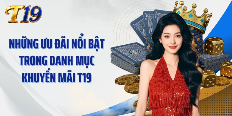 Những ưu đãi nổi bật trong danh mục khuyến mãi T19
