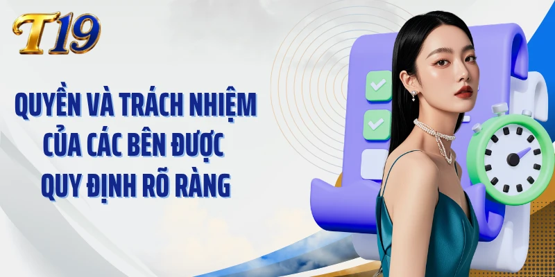 Quyền và trách nhiệm của các bên được quy định rõ ràng