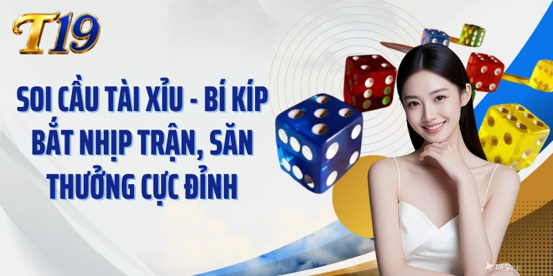 Soi Cầu Tài Xỉu - Bí Kíp Bắt Nhịp Trận, Săn Thưởng Cực Đỉnh