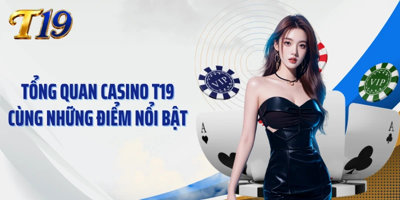 Tổng quan Casino T19 cùng những điểm nổi bật