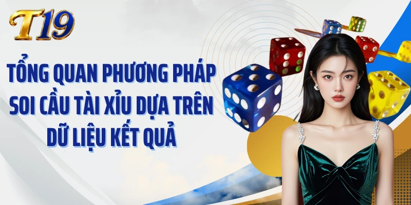 Tổng quan phương pháp soi cầu Tài Xỉu dựa trên dữ liệu kết quả