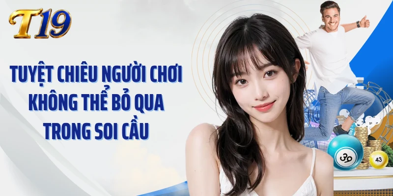 Tuyệt chiêu người chơi không thể bỏ qua trong soi cầu